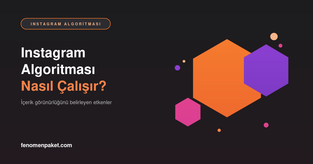 Instagram Algoritması Nasıl Çalışır? İçerik Görünürlüğünü Belirleyen Etkenler