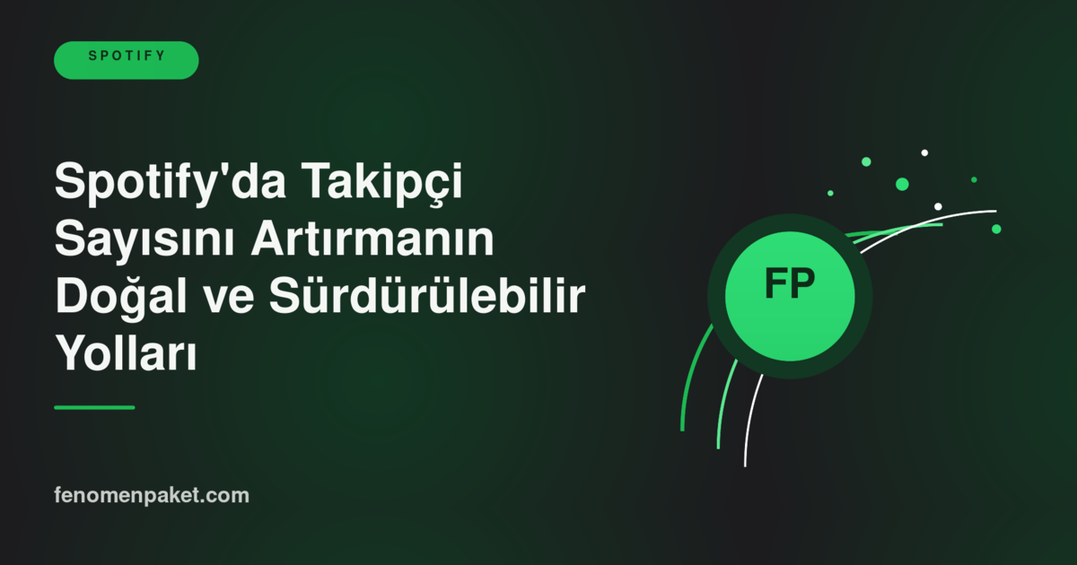 Spotify'da Takipçi Sayısını Artırmanın Doğal ve Sürdürülebilir Yolları