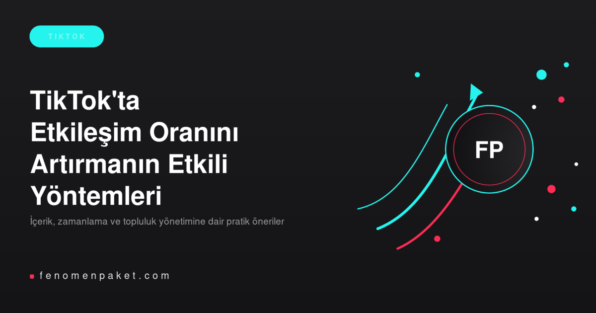 TikTok'ta Etkileşim Oranını Artırmanın Etkili Yöntemleri