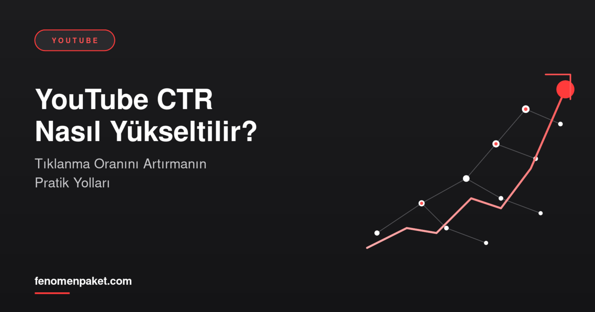 YouTube CTR Nasıl Yükseltilir? Tıklanma Oranını Artırmanın Pratik Yolları