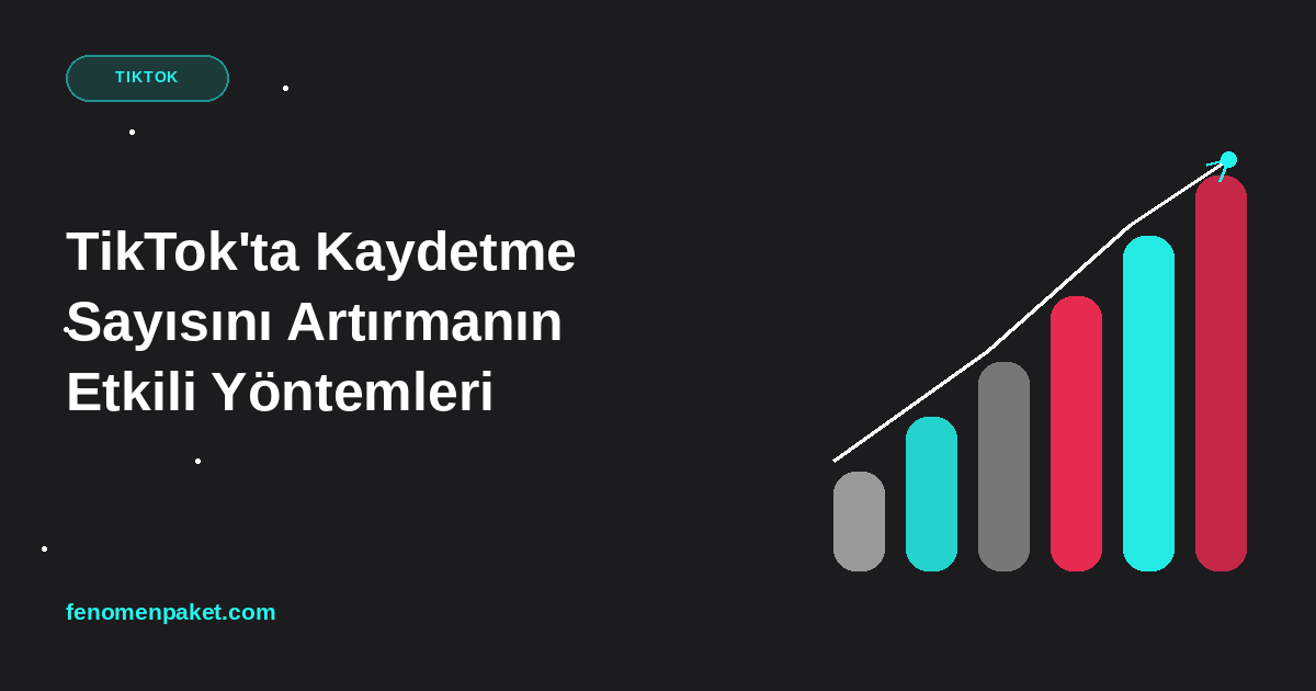 TikTok'ta Kaydetme Sayısını Artırmanın Etkili Yöntemleri