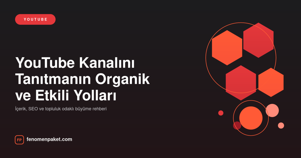 YouTube Kanalını Tanıtmanın Organik ve Etkili Yolları