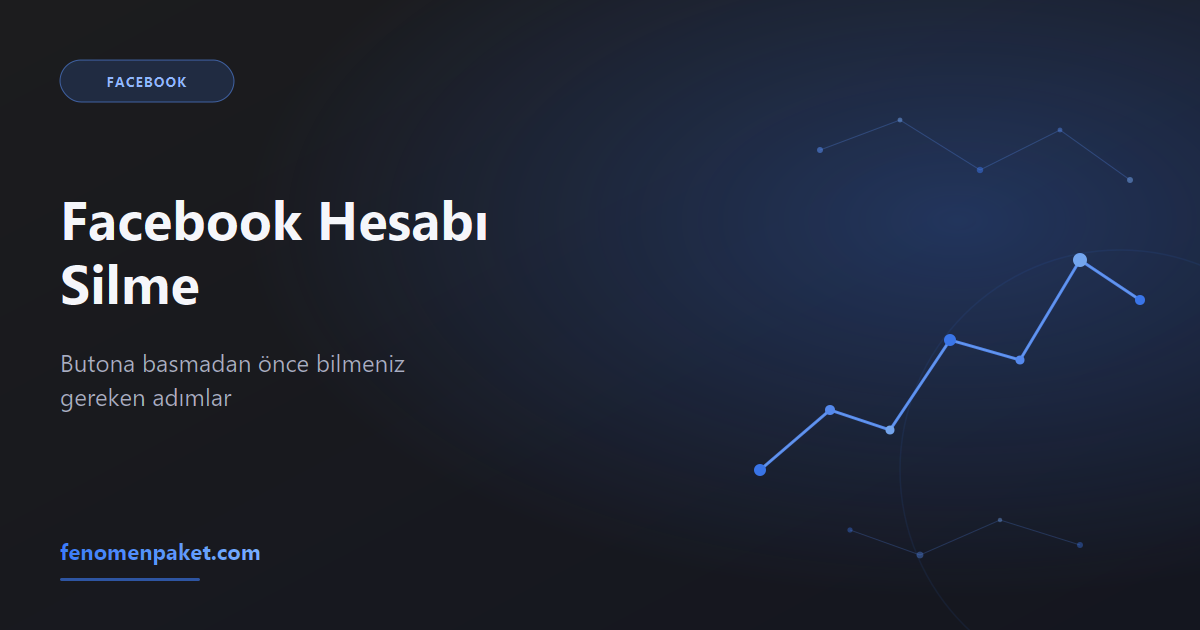 Facebook Hesabı Silme: Butona Basmadan Önce Bilmeniz Gerekenler