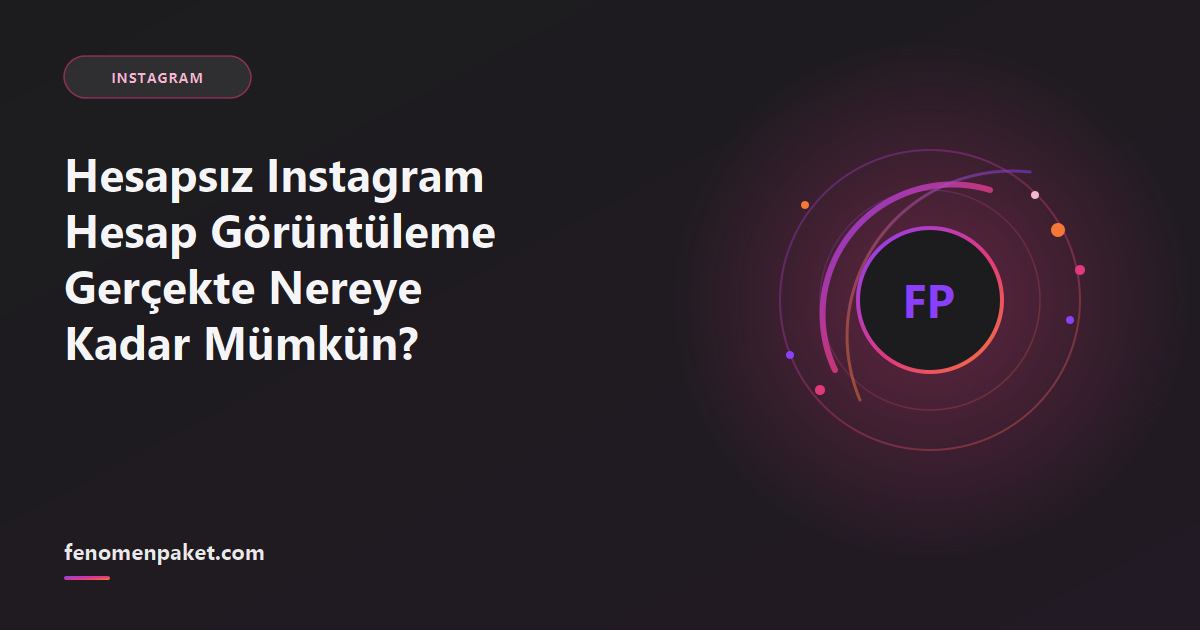 Hesapsız Instagram Hesap Görüntüleme Gerçekte Nereye Kadar Mümkün?