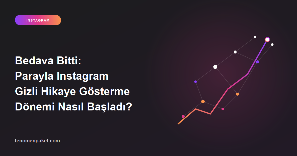 Bedava Bitti: Parayla Instagram Gizli Hikaye Gösterme Dönemi Nasıl Başladı?