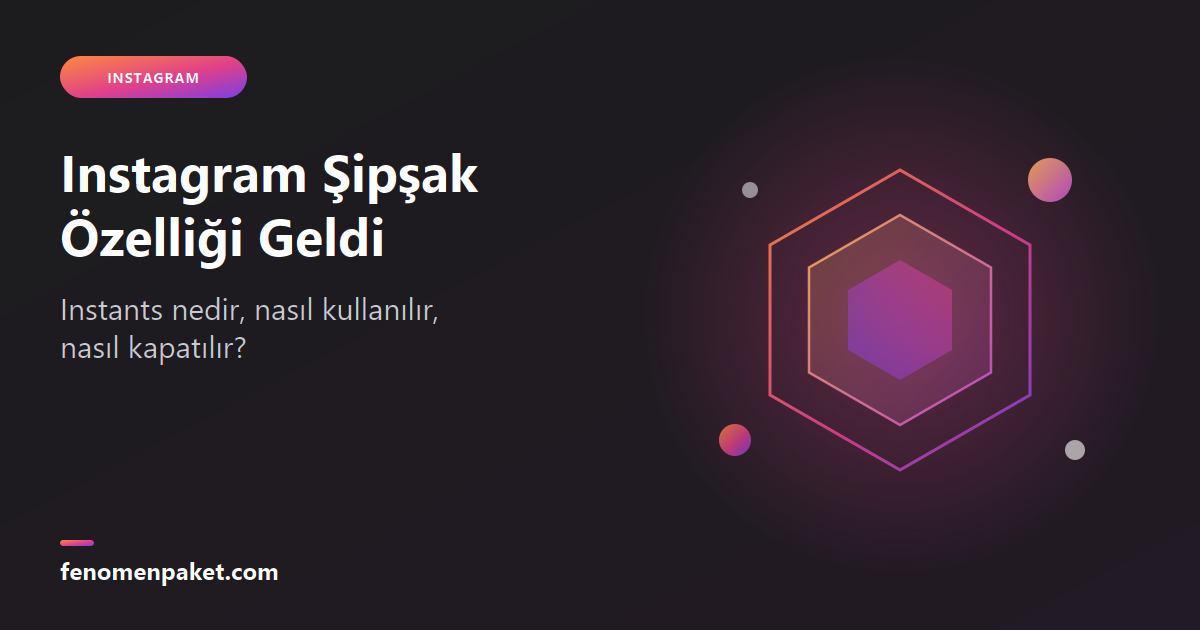 Instagram'ın Şipşak (Instants) Özelliği: Kullanma ve Kapatma Rehberi