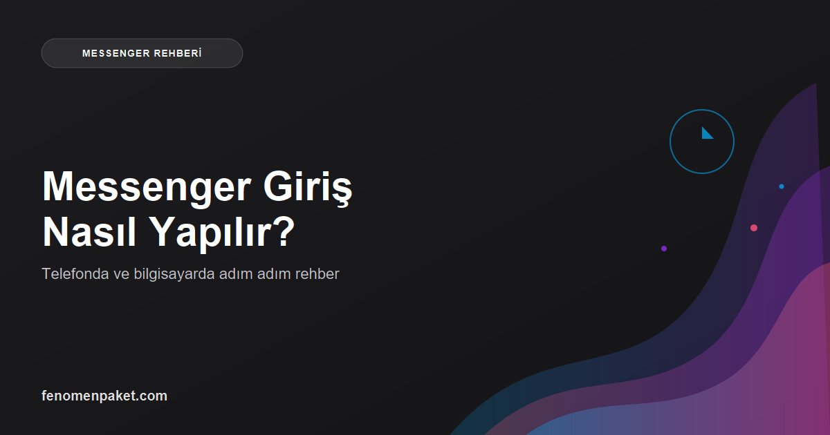 Messenger Giriş Nasıl Yapılır? Telefonda ve Bilgisayarda Adım Adım