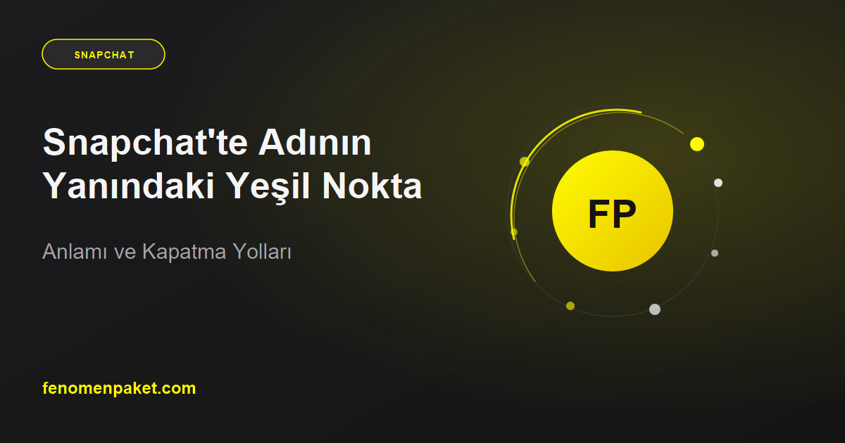 Snapchat'te Adının Yanındaki Yeşil Nokta: Anlamı ve Kapatma Yolları