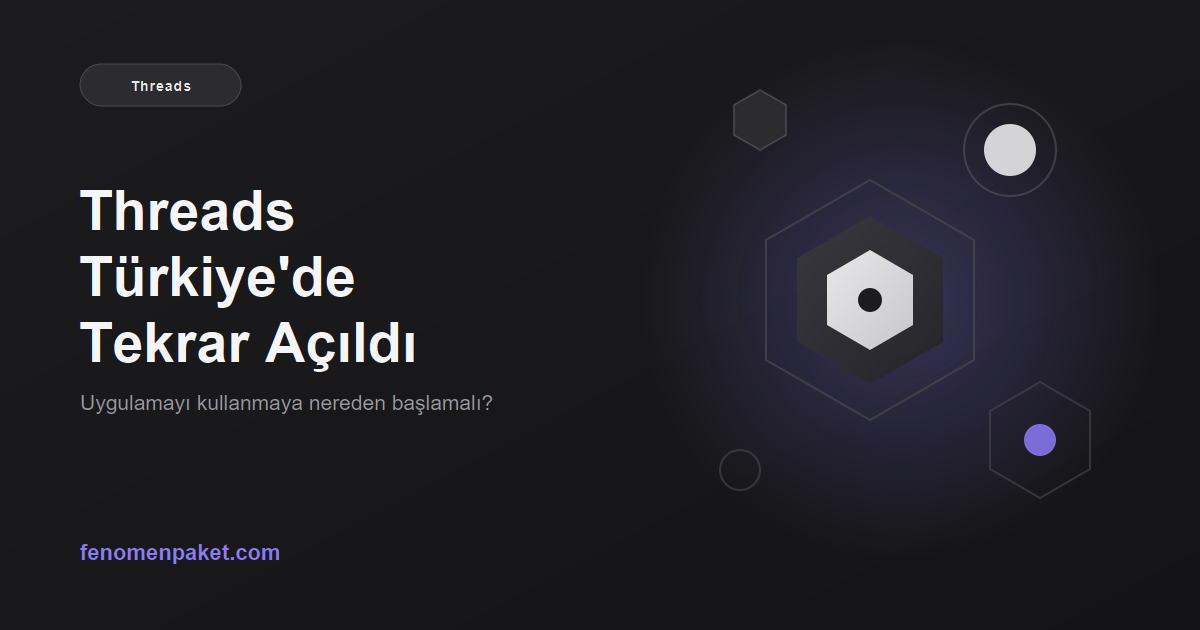 Threads Türkiye'de Tekrar Açıldı: Uygulamayı Kullanmaya Nereden Başlamalı?