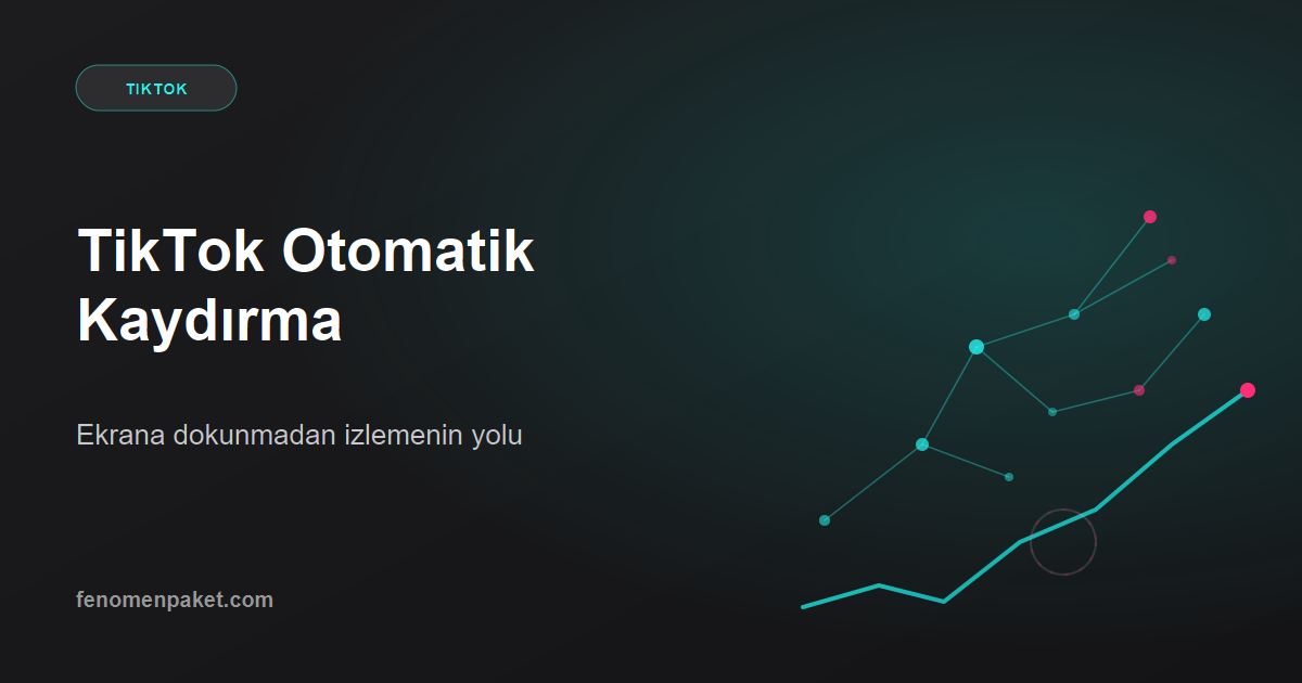 TikTok Otomatik Kaydırma: Ekrana Dokunmadan İzlemenin Yolu